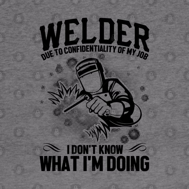 Welder due to confidentiality of my job I don't know what I'm doing by mohamadbaradai